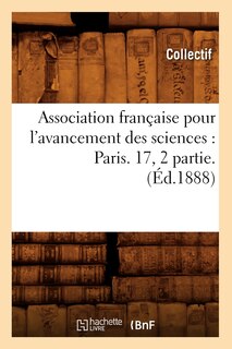 Front cover_Association Française Pour l'Avancement Des Sciences: Paris. 17, 2 Partie. (Éd.1888)