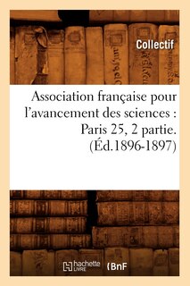 Front cover_Association Française Pour l'Avancement Des Sciences: Paris 25, 2 Partie.(Éd.1896-1897)