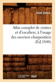 Front cover_Atlas Complet de Cintres Et d'Escaliers, À l'Usage Des Ouvriers Charpentiers, (Éd.1848)