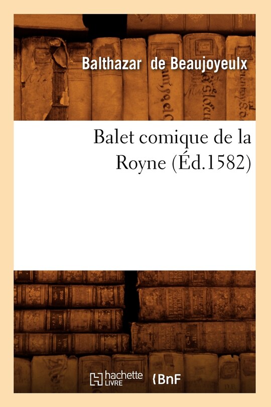 Couverture_Balet Comique de la Royne (Éd.1582)