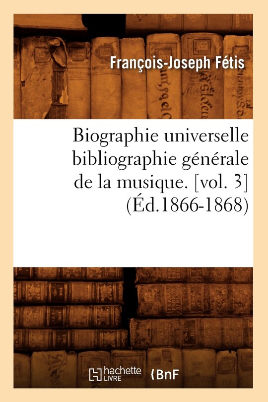Front cover_Biographie Universelle Bibliographie Générale de la Musique. [Vol. 3] (Éd.1866-1868)