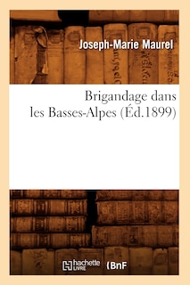 Front cover_Brigandage Dans Les Basses-Alpes (Éd.1899)