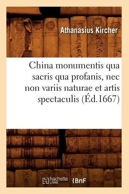 Couverture_China Monumentis Qua Sacris Qua Profanis, NEC Non Variis Naturae Et Artis Spectaculis (Éd.1667)