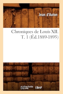 Front cover_Chroniques de Louis XII. T. 1 (Éd.1889-1895)