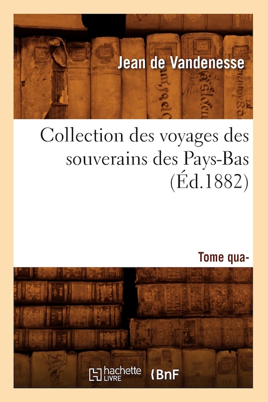 Front cover_Collection Des Voyages Des Souverains Des Pays-Bas. Tome Quatrième (Éd.1882)