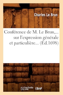 Couverture_Conférence de M. Le Brun Sur l'Expression Générale Et Particulière (Éd.1698)