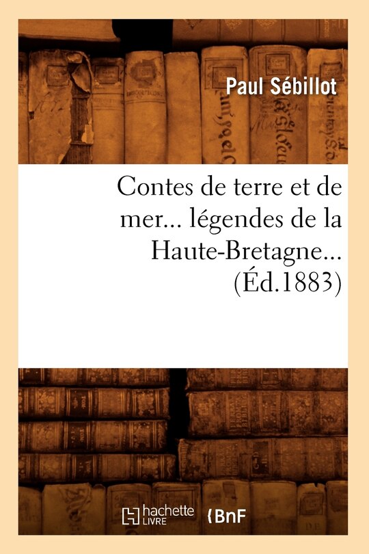 Couverture_Contes de Terre Et de Mer, Légendes de la Haute-Bretagne (Éd.1883)