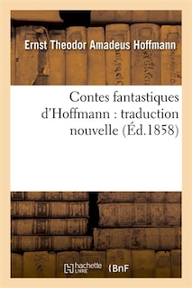 Couverture_Contes Fantastiques d'Hoffmann: Traduction Nouvelle (&Eacute;d.1858)