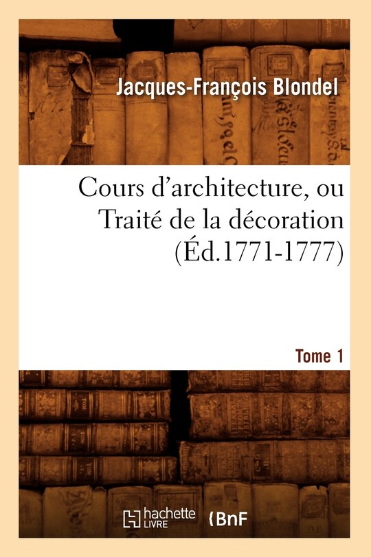Front cover_Cours d'Architecture, Ou Traité de la Décoration, Tome 1 (Éd.1771-1777)