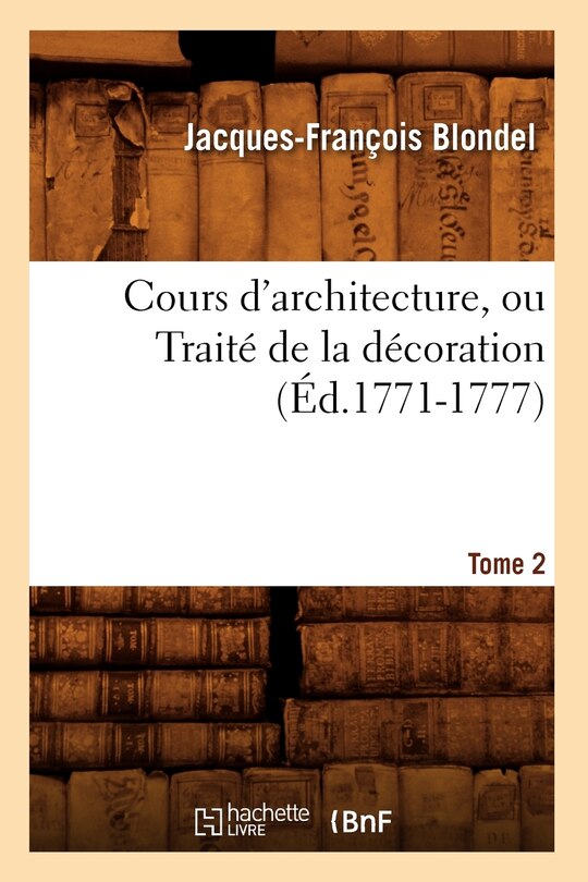 Front cover_Cours d'Architecture, Ou Traité de la Décoration, Tome 2 (Éd.1771-1777)