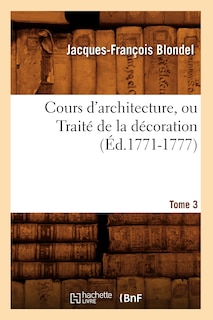 Front cover_Cours d'Architecture, Ou Traité de la Décoration, Tome 3 (Éd.1771-1777)
