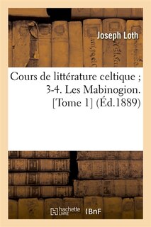 Front cover_Cours de Littérature Celtique 3-4. Les Mabinogion. [Tome 1] (Éd.1889)