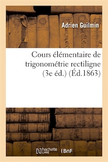Front cover_Cours Élémentaire de Trigonométrie Rectiligne (3e Éd.) (Éd.1863)