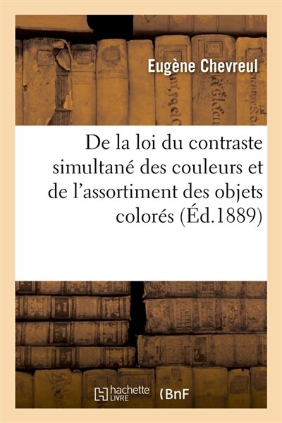 Front cover_de la Loi Du Contraste Simultané Des Couleurs Et de l'Assortiment Des Objets Colorés (Éd.1889)