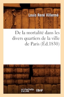 Front cover_de la Mortalité Dans Les Divers Quartiers de la Ville de Paris (Éd.1830)