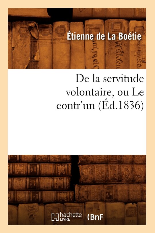 Couverture_de la Servitude Volontaire, Ou Le Contr'un (Éd.1836)
