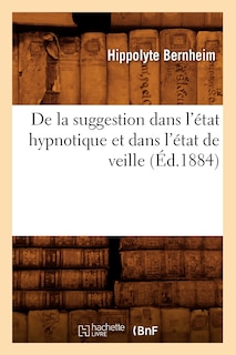 Couverture_de la Suggestion Dans l'État Hypnotique Et Dans l'État de Veille (Éd.1884)