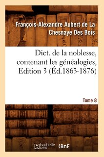 Front cover_Dict. de la Noblesse, Contenant Les Généalogies. Edition 3, Tome 8 (Éd.1863-1876)