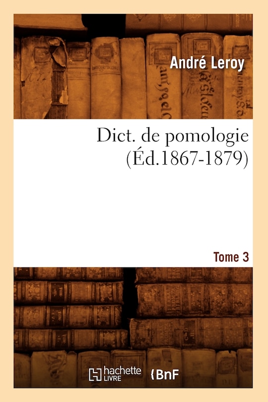 Front cover_Dict. de Pomologie. Tome 3 (Éd.1867-1879)