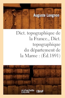 Couverture_Dict. Topographique de la France., Dict. Topographique Du Département de la Marne: (Éd.1891)