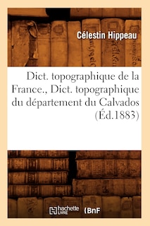 Front cover_Dict. Topographique de la France., Dict. Topographique Du Département Du Calvados (Éd.1883)