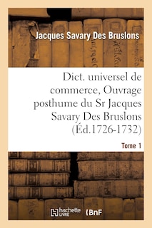 Couverture_Dict. Universel de Commerce, Ouvrage Posthume Du Sr Jacques Savary Des Bruslons.(Éd.1726-1732)