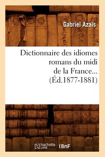 Couverture_Dictionnaire Des Idiomes Romans Du MIDI de la France. Tome 1 (Éd.1877-1881)