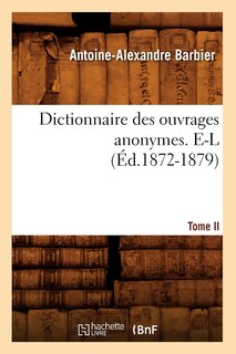 Couverture_Dictionnaire Des Ouvrages Anonymes. Tome II. E-L (Éd.1872-1879)