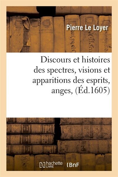 Front cover_Discours Et Histoires Des Spectres, Visions Et Apparitions Des Esprits, Anges, (Ed.1605)
