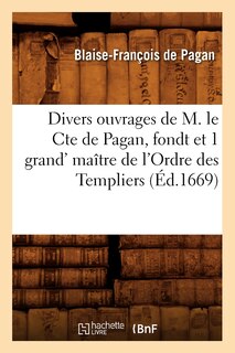 Front cover_Divers Ouvrages de M. Le Cte de Pagan, Fondt Et 1 Grand' Maître de l'Ordre Des Templiers (Éd.1669)