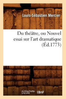 Couverture_Du Théâtre, Ou Nouvel Essai Sur l'Art Dramatique (Éd.1773)