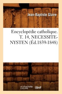 Couverture_Encyclop&eacute;die Catholique. T. 14, Necessite-Nysten (&Eacute;d.1839-1848)