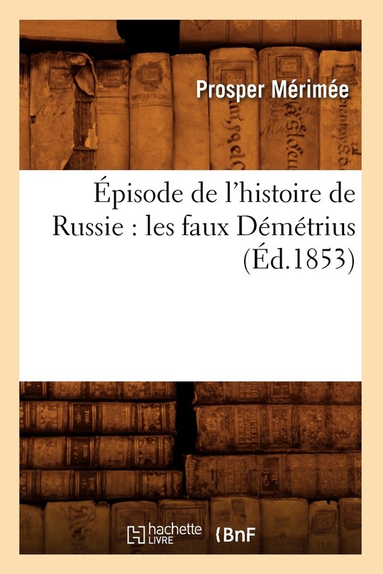 Front cover_Épisode de l'Histoire de Russie: Les Faux Démétrius (Éd.1853)