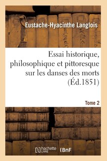 Couverture_Essai Historique, Philosophique Et Pittoresque Sur Les Danses Des Morts. Tome 2 (Éd.1851)