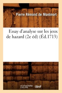 Essay d'Analyse Sur Les Jeux de Hazard (2e Éd) (Éd.1713)