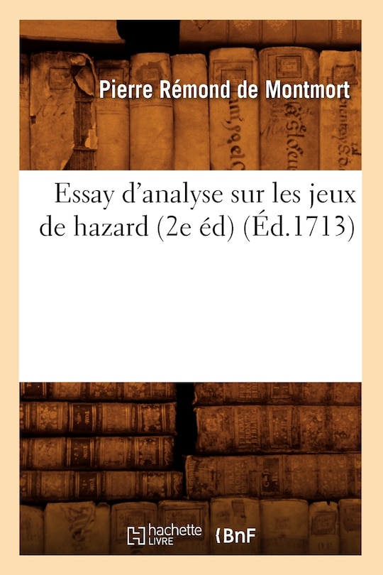 Essay d'Analyse Sur Les Jeux de Hazard (2e Éd) (Éd.1713)