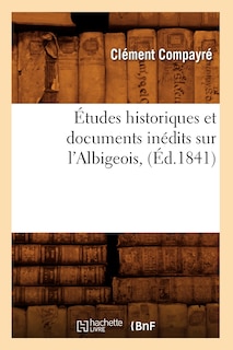 Front cover_Études Historiques Et Documents Inédits Sur l'Albigeois, (Éd.1841)