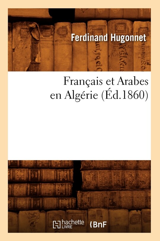 Front cover_Fran&ccedil;ais Et Arabes En Alg&eacute;rie, (&Eacute;d.1860)
