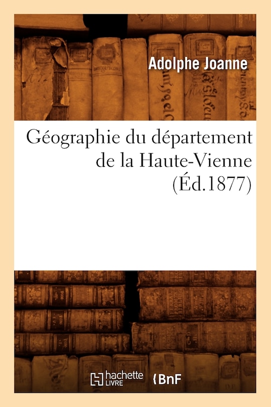 Géographie Du Département de la Haute-Vienne (Éd.1877)