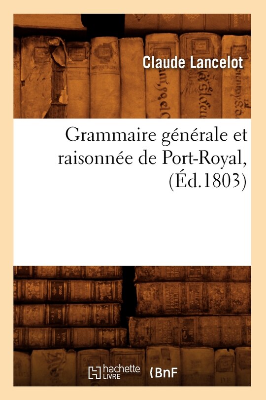 Front cover_Grammaire Générale Et Raisonnée de Port-Royal, (Éd.1803)