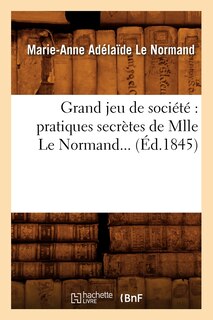 Couverture_Grand Jeu de Société Pratiques Secrètes de Mlle Le Normand (Éd.1845)