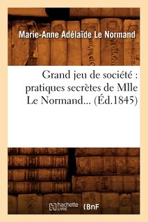 Grand Jeu de Société Pratiques Secrètes de Mlle Le Normand (Éd.1845)