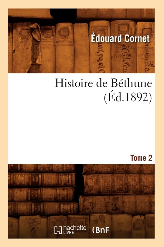 Couverture_Histoire de Béthune. Tome 2 (Éd.1892)