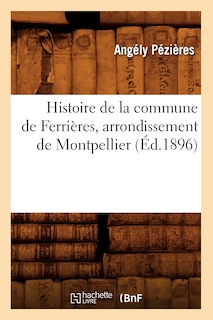 Couverture_Histoire de la Commune de Ferrières, Arrondissement de Montpellier, (Éd.1896)