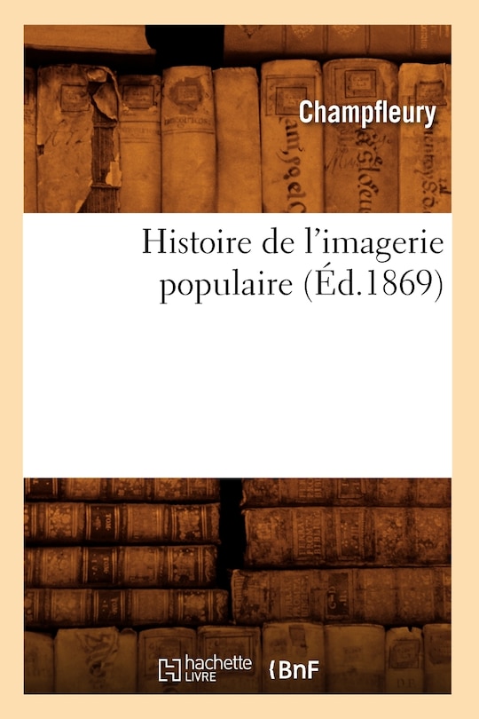 Front cover_Histoire de l'Imagerie Populaire (Éd.1869)