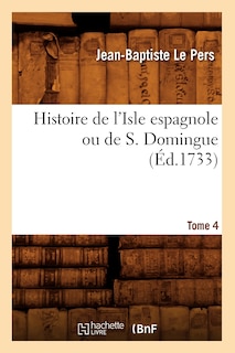 Front cover_Histoire de l'Isle Espagnole Ou de S. Domingue. Tome 4 (Éd.1733)