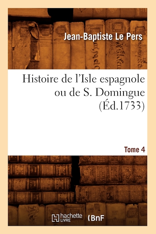 Front cover_Histoire de l'Isle Espagnole Ou de S. Domingue. Tome 4 (Éd.1733)
