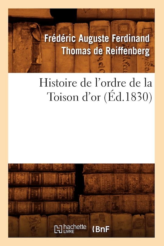 Front cover_Histoire de l'Ordre de la Toison d'Or (Éd.1830)