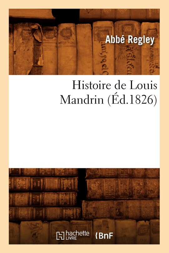 Couverture_Histoire de Louis Mandrin, (Éd.1826)