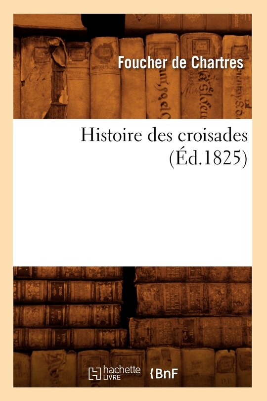 Front cover_Histoire Des Croisades (&Eacute;d.1825)